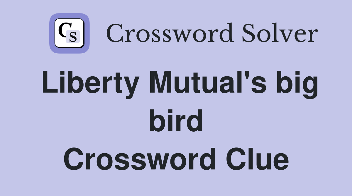 Liberty Mutual's big bird Crossword Clue Answers Crossword Solver